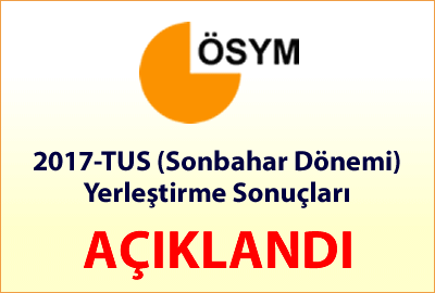 2017-TUS (Sonbahar Dönemi) Yerleştirme Sonuçları Açıklandı