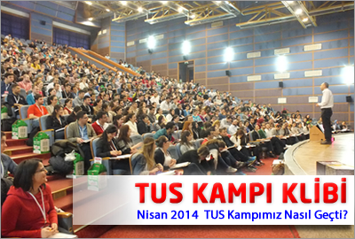 Nisan 2014 TUS Kampımız Nasıl Geçti ?